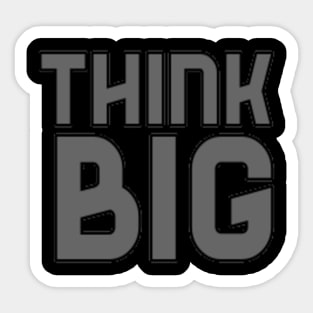 Think Big Typographical Motivation inspiration Quote Man's & Woman's Sticker